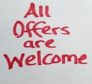 All Offers are Welcome